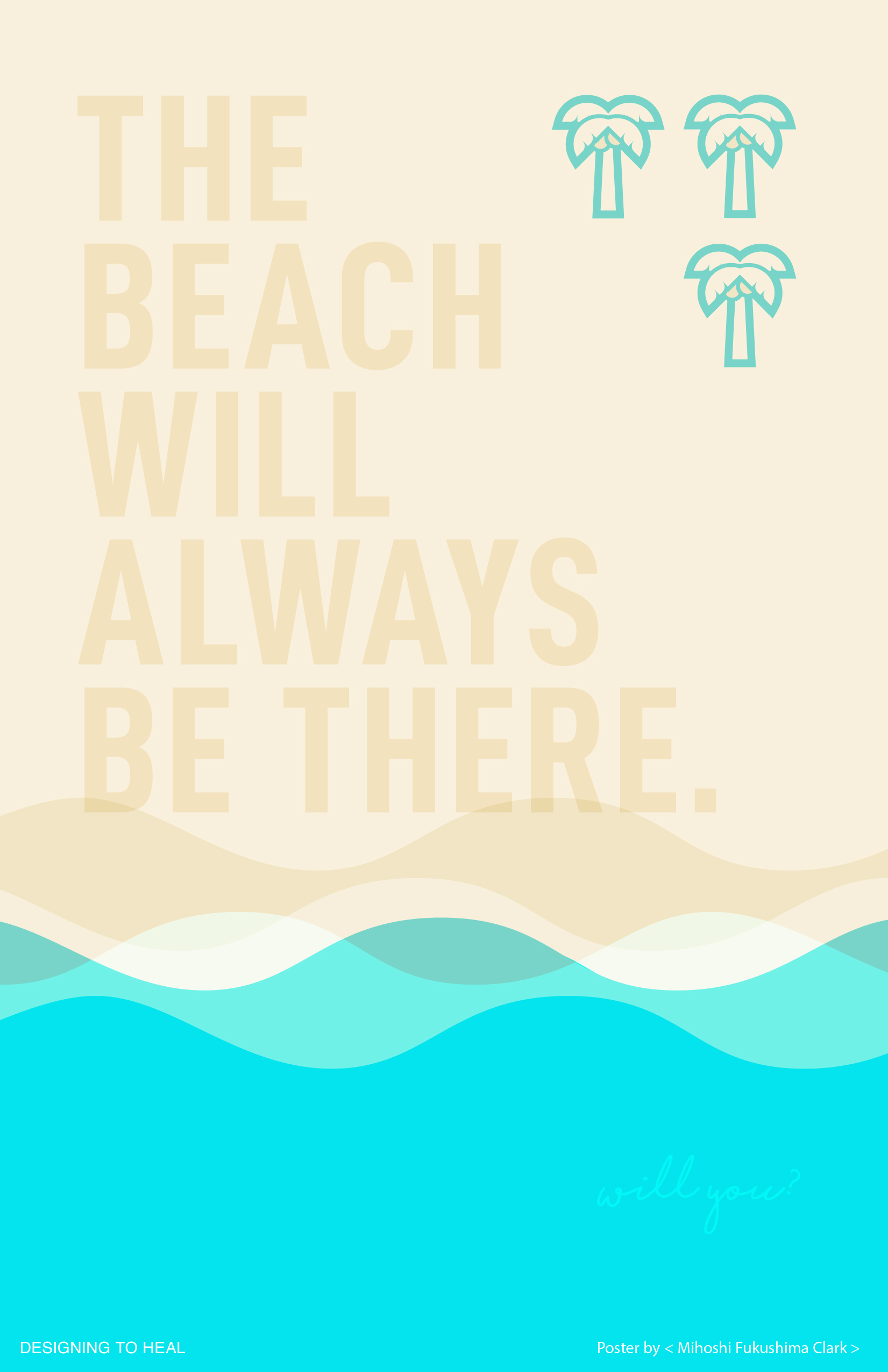 illustrational poster of ocean waves along with the text The Beach Will Always Be There