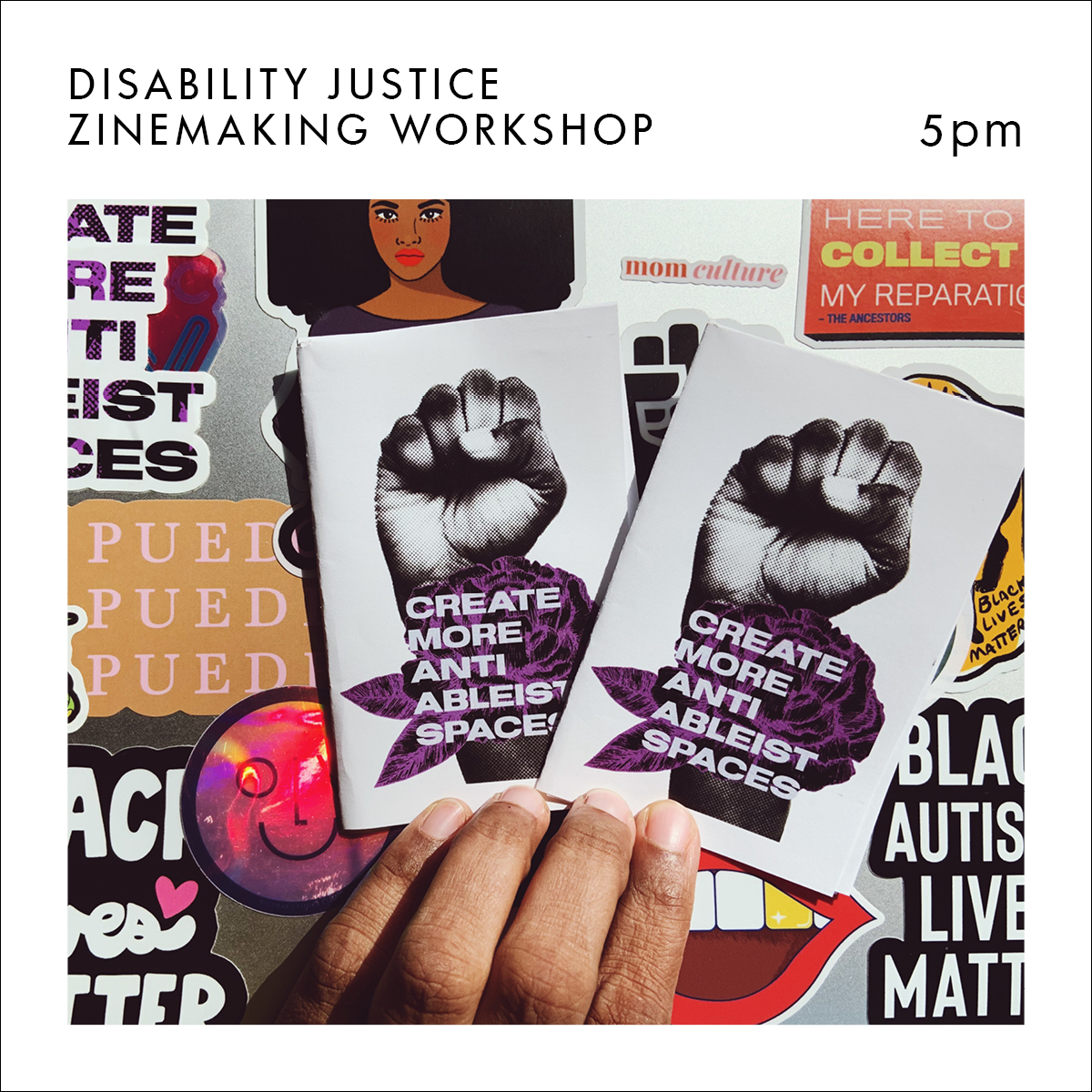 Announcement promotion for an event featuring a clenched fist on the cover of a homemade magazine. Text reads Disability Justice Zinemaking Workshop 5pm.