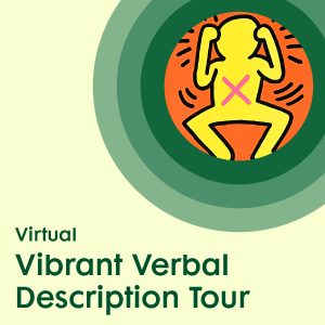 Graphic with a light yellow background, featuring an abstract illustrated figure holding up its fists. surrounded by green concentric circles, placed above green text promoting a virtual Vibrant Verbal Description Tour.