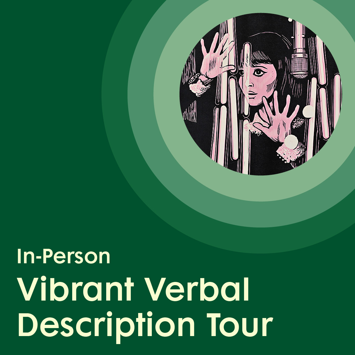A graphic with a forest green background, featuring an illustration of a girl looking through glass surrounded by light green concentric circles, placed above white text promoting an in-person Vibrant Verbal Description Tour.